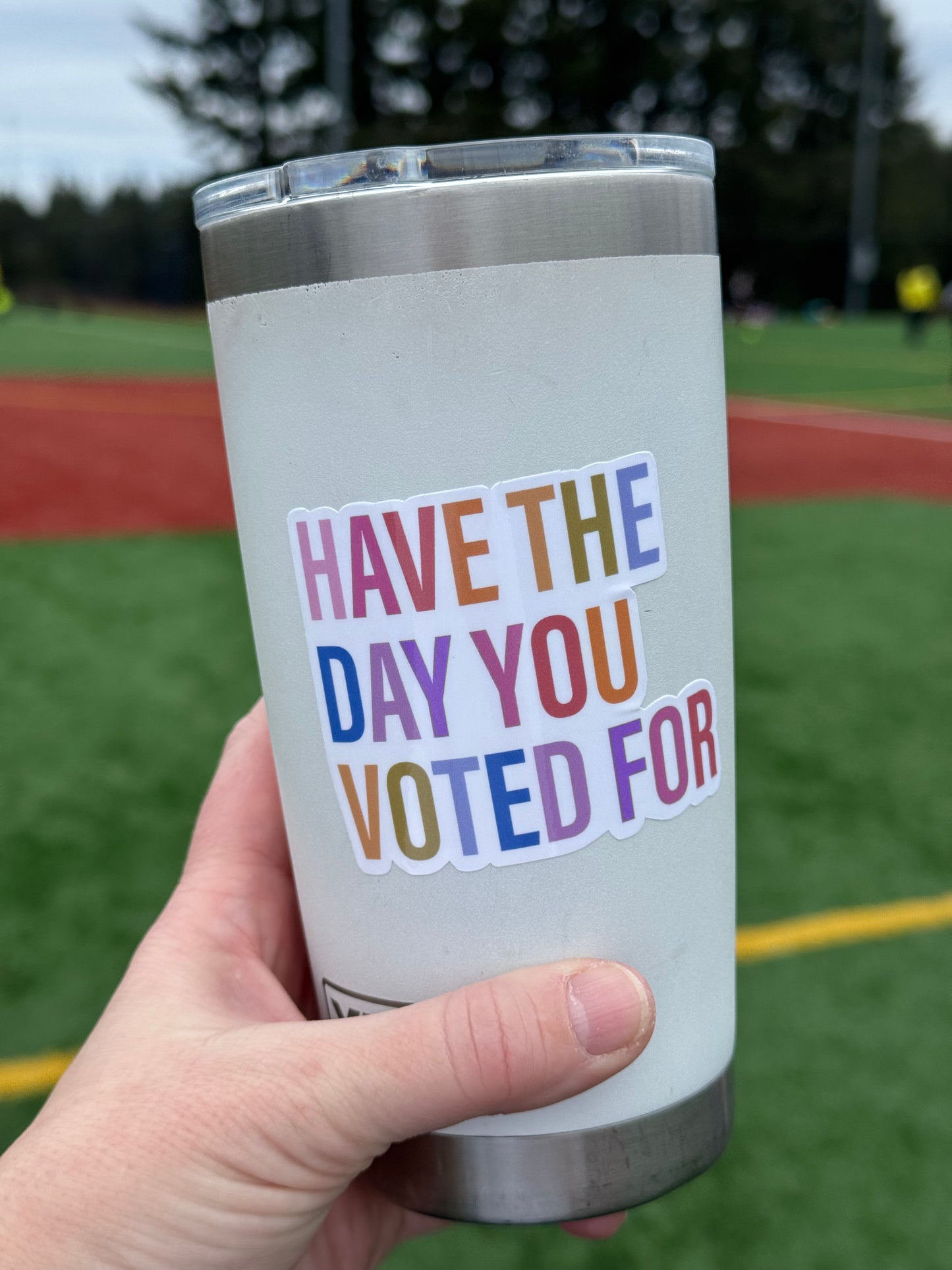 Have The Day You Voted For Sticker