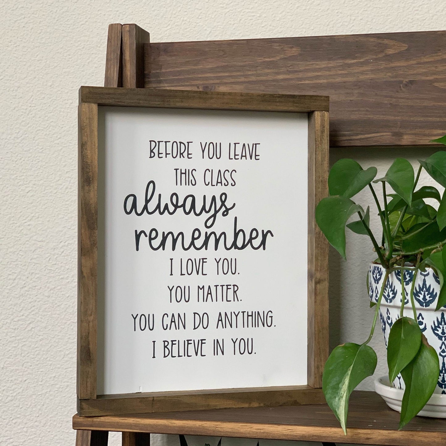 Before You Leave This Class Wood Sign