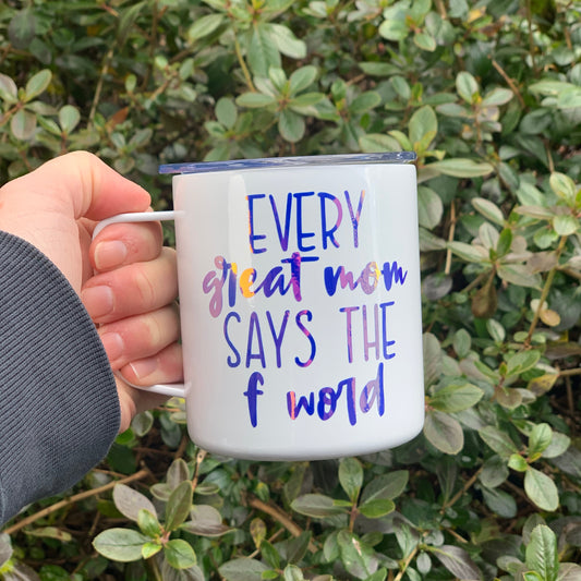 Every Great Mom Says the F Word Camp Mug with Lid