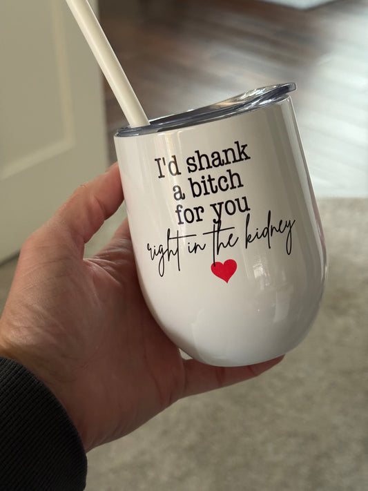 I'd Shank a B*tch Wine Tumbler