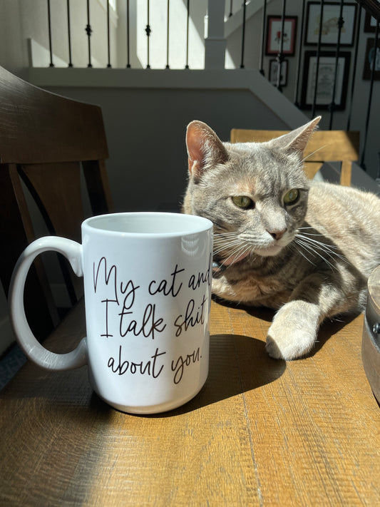 My Cat And I Talk Sh*t About You Coffee Mug