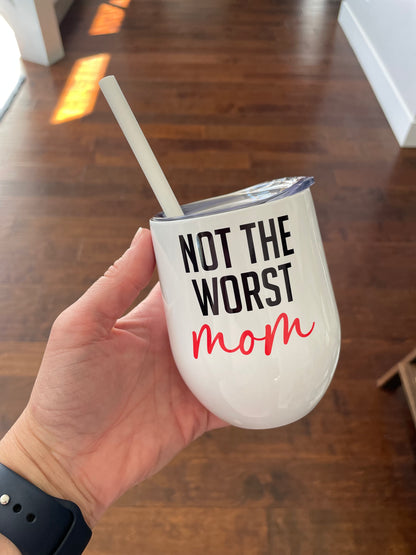 Not the Worst Mom Wine Tumbler