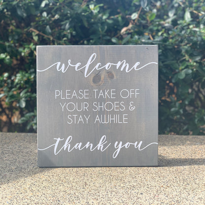 Welcome - Please Take Off Your Shoes & Stay Awhile Wood Sign