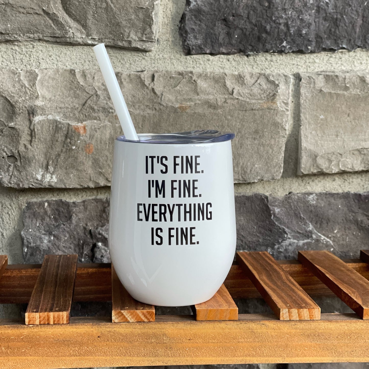 It's Fine I'm Fine Everything Is Fine Wine Tumbler