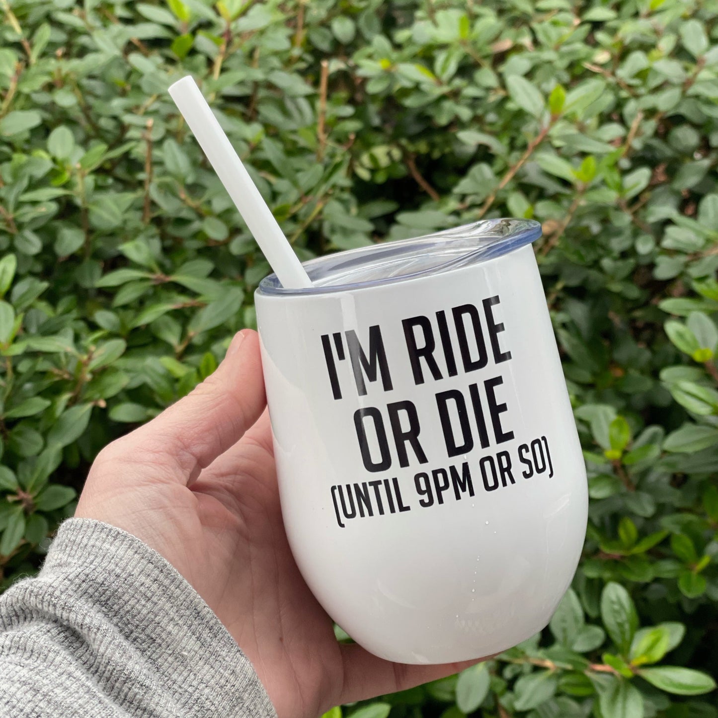 I'm Ride or Die Until 9PM or So Wine Tumbler