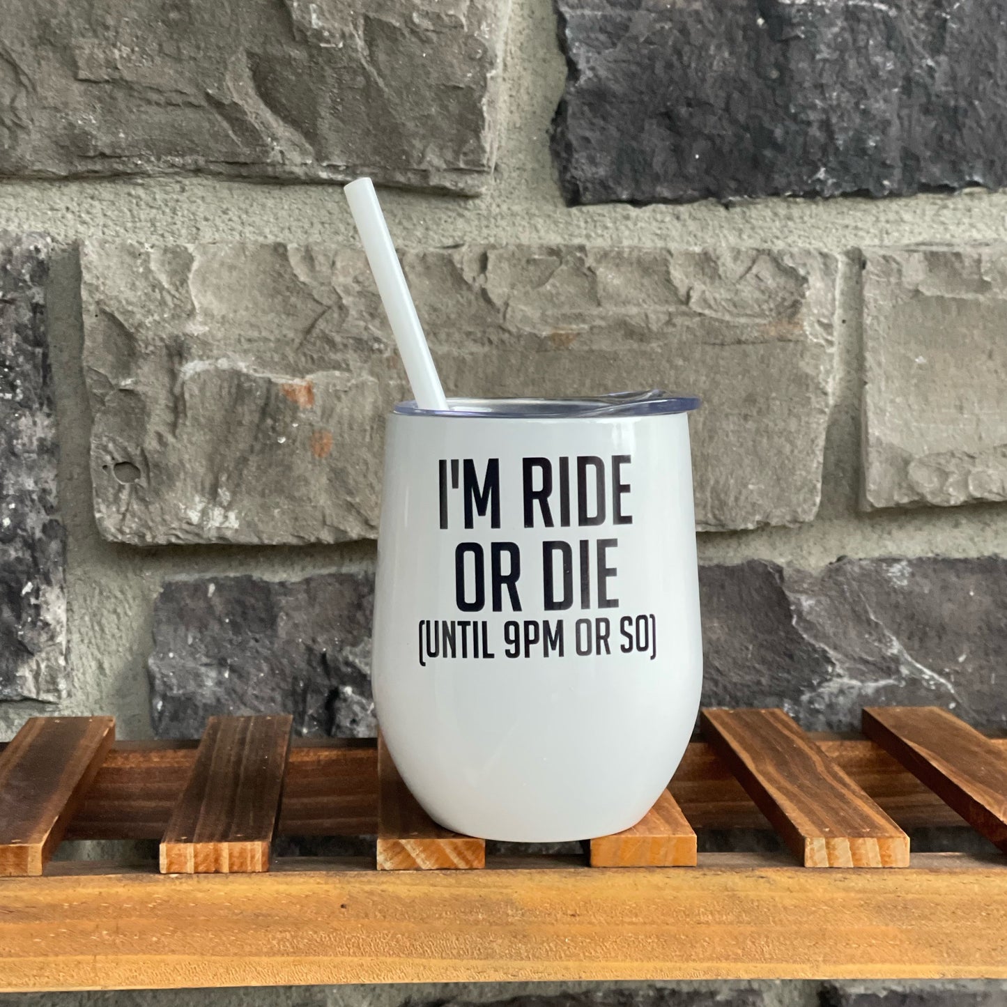 I'm Ride or Die Until 9PM or So Wine Tumbler