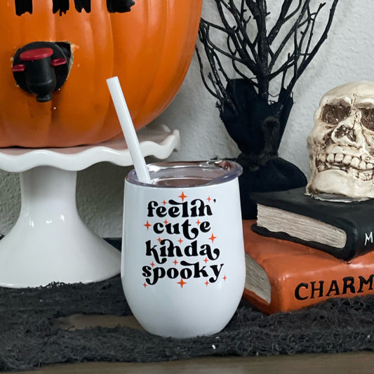 Feelin' Cute Kinda Spooky Wine Tumbler