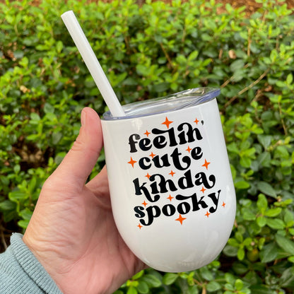 Feelin' Cute Kinda Spooky Wine Tumbler