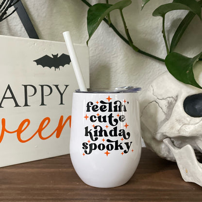 Feelin' Cute Kinda Spooky Wine Tumbler