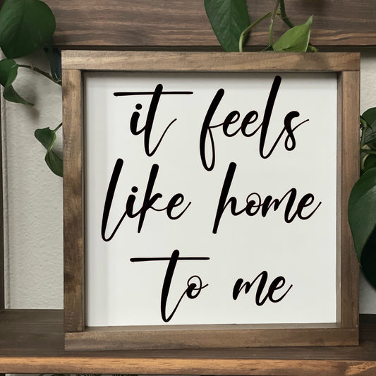 It Feels Like Home to Me Sign