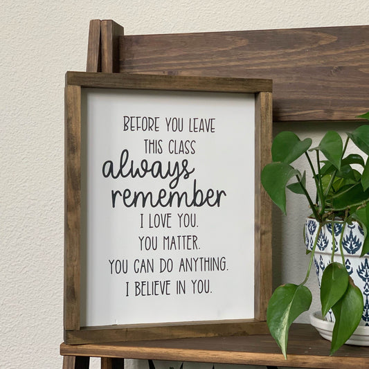 Before You Leave This Class Wood Sign