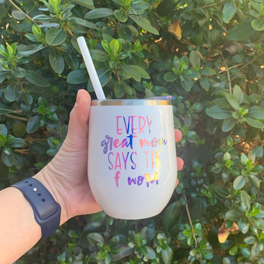 Every Great Mom Says the F Word Wine Tumbler